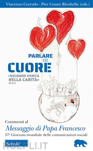 corrado v. (curatore); rivoltella p. c. (curatore) - parlare col cuore «secondo verita' nella carita» (ef 4, 15). commenti al messagg