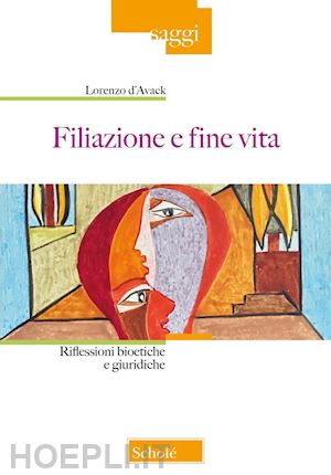 d'avack lorenzo - filiazione e fine vita. riflessioni bioetiche e giuridiche