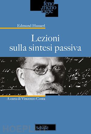 husserl edmund - lezioni sulla sintesi passiva. nuova ediz.