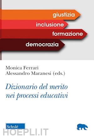 ferrari m. (curatore); maranesi a. (curatore) - dizionario del merito nei processi educativi