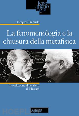 derrida jacques - la fenomenologia e la chiusura della metafisica. introduzione al pensiero di husserl. nuova ediz.