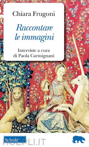 frugoni chiara; carmignani p. (curatore) - raccontare le immagini