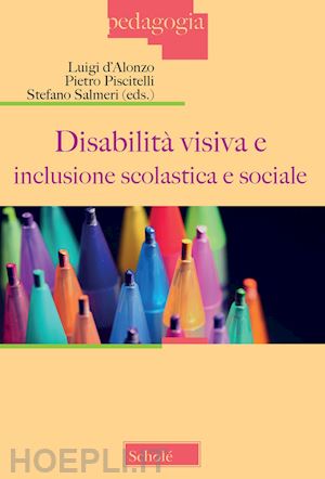 d'alonzo l. (curatore); piscitelli p. (curatore); salmeri s. (curatore) - disabilita' visiva e inclusione scolastica e sociale (atti del convegno, milano