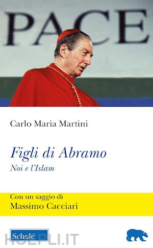 martini carlo maria - figli di abramo. noi e l'islam