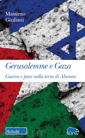 giuliani massimo - gerusalemme e gaza. guerra e pace nella terra di abramo