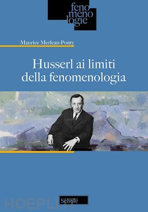 merleau-ponty maurice - husserl ai limiti della fenomenologia
