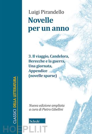 pirandello luigi; gibellini p. (curatore) - novelle per un anno. vol. 3: il viaggio-candelora-berecche e la guerra-una giorn