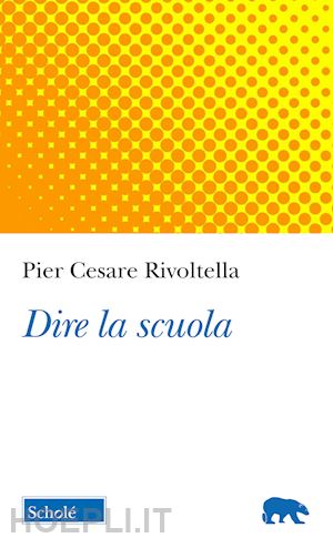 rivoltella pier cesare - dire la scuola