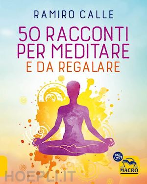 calle ramiro a.; pagliuca c. (curatore) - 50 racconti per meditare... e da regalare