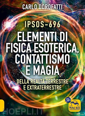 dorofatti carlo - ipsos-696 elementi di fisica esoterica. contattismo e magia.