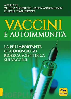 shoenfeld y. (curatore); agmon-levin n. (curatore); tomljenovic l. (curatore) - vaccini e autoimmunita'