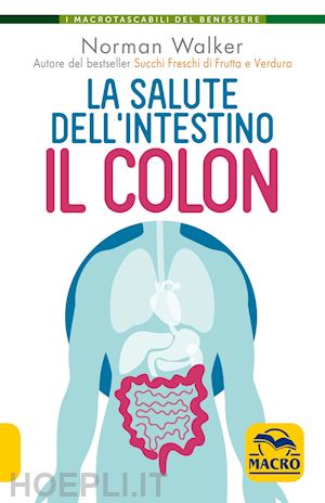 walker norman - la salute dell'intestino - il colon