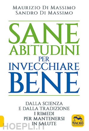 di massimo sandro; di massimo maurizio - sane abitudini per invecchiare bene