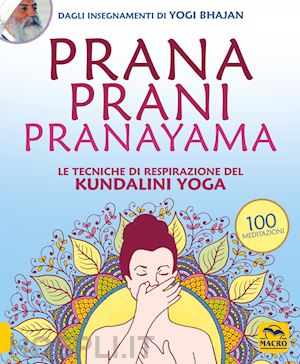 harijot kaur khalsa - prana prani pranayama. le tecniche di respirazione del kundalini yoga