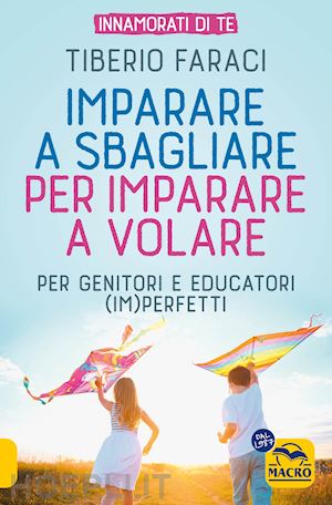 faraci tiberio - imparare a sbagliare per imparare a volare. per genitori e educatori (im)perfetti