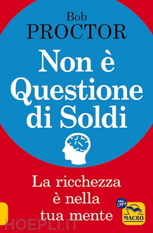 proctor bob - non e' questione di soldi. la ricchezza e' nella tua mente