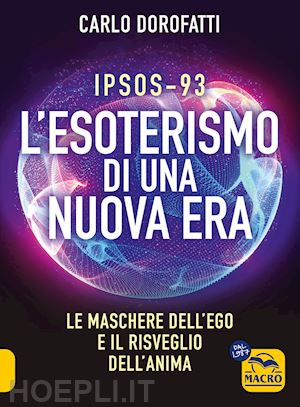 dorofatti carlo - ipsos-93. l'esoterismo di una nuova era. le maschere dell'ego e il risveglio del