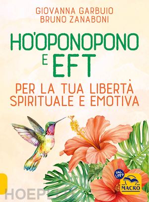 garbuio giovanna; zanaboni bruno - ho'oponopono e eft. per la tua libertà spirituale e emotiva