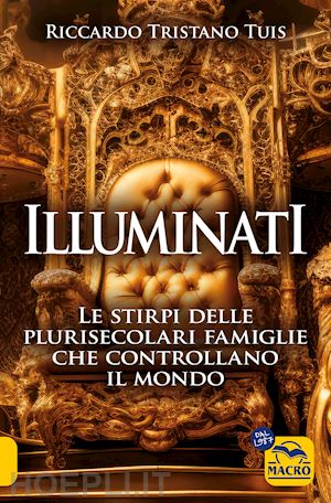 tuis riccardo tristano - illuminati. le stirpi delle plurisecolari famiglie che controllano il mondo