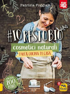 poggiali patrizia - #iorestobio. 40 ricette di cosmetici naturali dalla cucina di casa