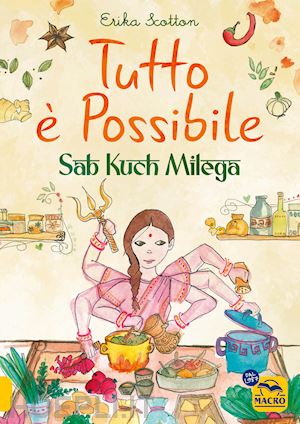 scotton erika - tutto e' possibile - sab kuch milega. viaggio culinario e sensoriale in india