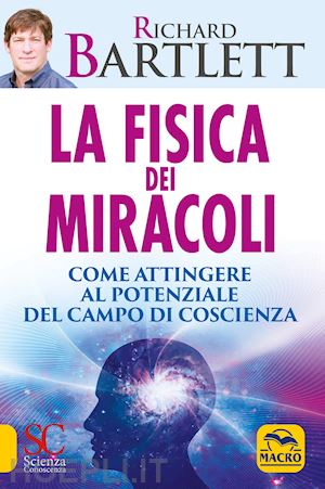 bartlett richard - la fisica dei miracoli