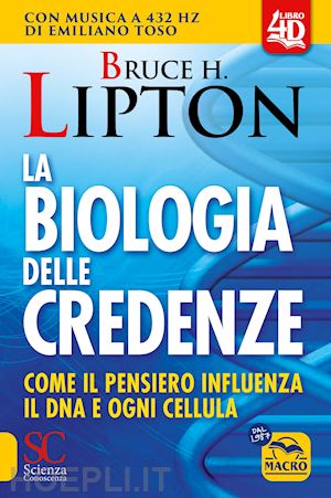 lipton bruce h. - la biologia delle credenze. come il pensiero influenza il dna e ogni cellula