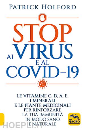 holford patrick - stop ai virus e al covid-19. le vitamine c, d, a, e, i minerali e le piante medi
