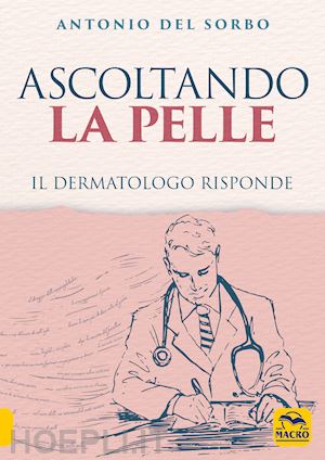 del sorbo antonio - ascoltando la pelle. il dermatologo risponde