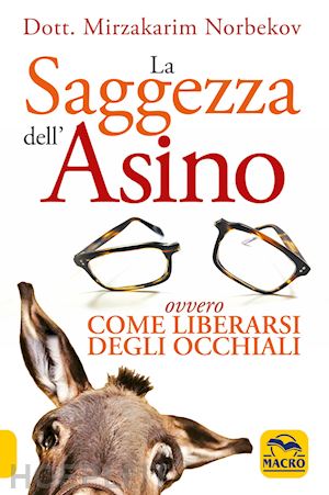 norbekov mirzakarim - la saggezza dell'asino - ovvero come liberarsi degli occhiali