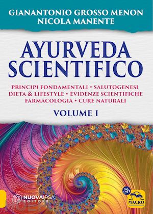 menon grosso gianantonio; manente nicola - ayurveda scientifico, vol1 - principi fondamentali,