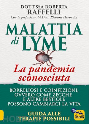raffelli roberta - malattia di lyme: la pandemia sconosciuta