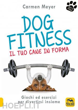mayer carmen - dog fitness - il tuo cane in forma