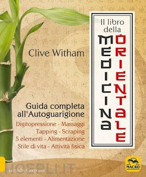 witham clive - il libro della medicina orientale. guida completa all'autoguarigione