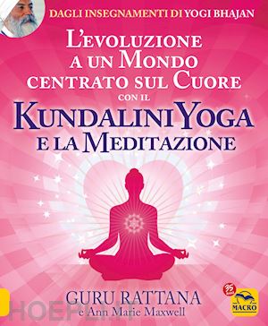 guru rattana - evoluzione a un mondo centrato sul cuore con il kundalini yoga e la meditazione