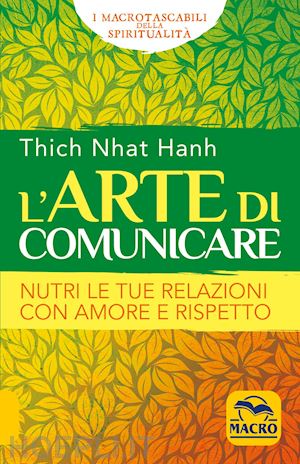 nhat hanh thich - l'arte di comunicare. nutri le tue relazioni con amore e rispetto