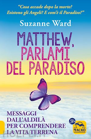 ward suzanne - matthew, parlami del paradiso. messaggi dall'aldila' per comprendere la vita ter