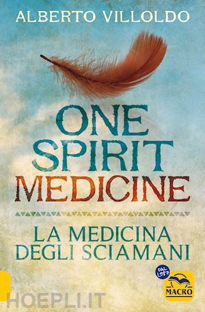 villoldo alberto - one spirit medicine. la medicina degli sciamani