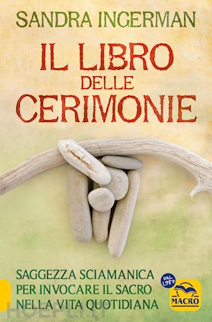 ingerman sandra - libro delle cerimonie. saggezza sciamanica per invocare il sacro nella vita quot