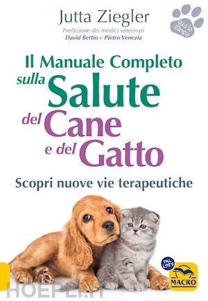 ziegler jutta - il manuale completo sulla salute del cane e del gatto. scopri nuove vie terapeutiche