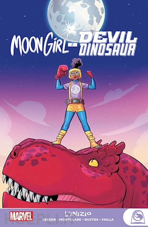 reeder amy; montclare brandon; bustos natacha; failla marco - l'inizio. moon girl e devil dinosaur