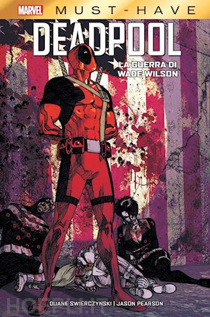 swierczynski duane; pearson jason - la guerra di wade wilson. deadpool