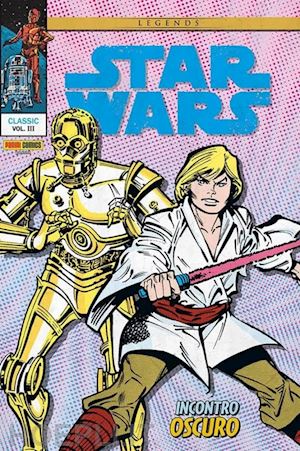 goodwin archie; infantino carmine - incontro oscuro. star wars classic. vol. 3