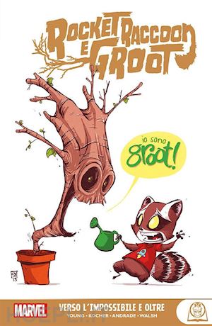 young skottie; kocher nick; andrade filipe; walsh michael - verso l'impossibile e oltre. rocket raccoon e groot