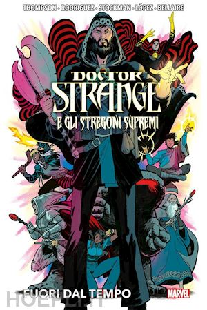 thompson robbie; rodriguez javier; stockman nathan; lopez alvaro; bellaire jordi - fuori dal tempo. doctor strange e gli stregoni supremi