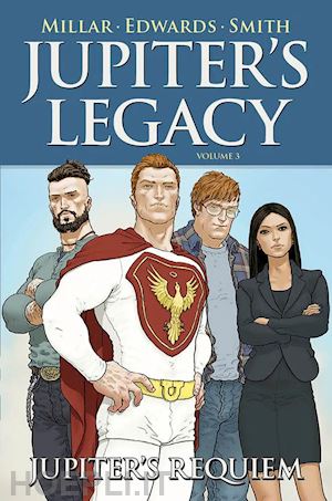 millar mark; edwards tommy lee; smith matthew d. - jupiter's legacy. vol. 3: jupiter's requiem