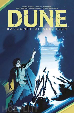 herbert brian; anderson kevin j.; gorham adam; rebelka jakub; delpeche patricio - racconti di arrakeen. dune