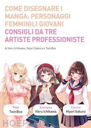 twinbox; hiyori sakura; ichikawa haruo - come disegnare i manga. ediz. a colori. vol. 10: personaggi femminili giovani