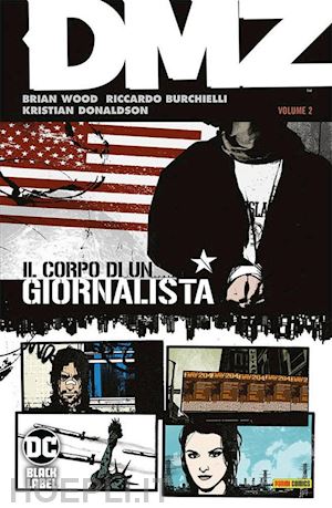 wood brian; burchielli riccardo; donaldson kristian - dmz. vol. 2: il corpo di un giornalista