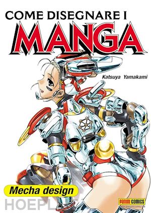 yamakami katsuya - come disegnare i manga. vol. 9: mecha design